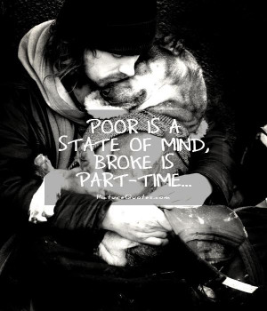 Poor is a state of mind. Broke is part time. Picture Quote #1