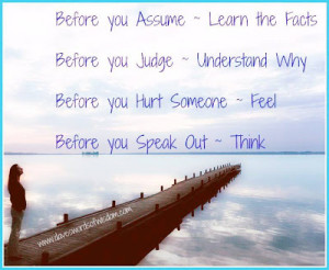 Before you Assume Learn the Facts. Before you Judge Understand Why ...