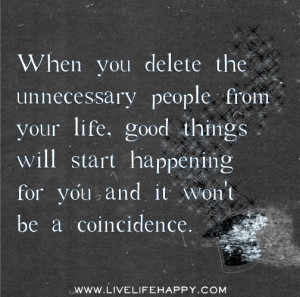 When you delete the unnecessary people from your life, good things ...