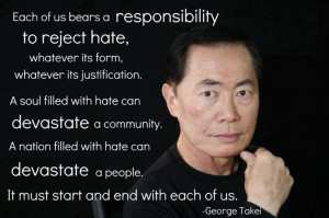 George Takei - each of us has the responsibility to reject hate