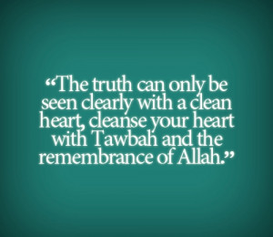 ... heart, cleanse your heart with Tawbah and the remembrance of Allah