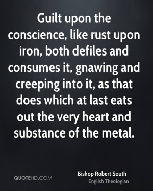 conscience, like rust upon iron, both defiles and consumes it, gnawing ...