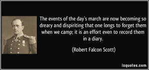 ... it is an effort even to record them in a diary. - Robert Falcon Scott
