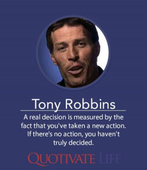 Tony Robbins - A real decision is measured by the fact that you've ...