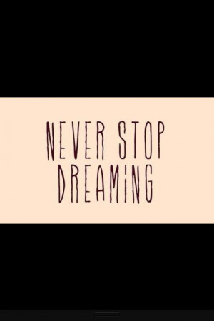 Never stop dreaming #inspiration