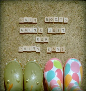 Rain boots aren't just for rainy days!