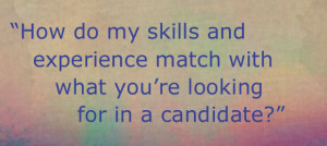 How do my skills and experience match with what you’re looking for ...