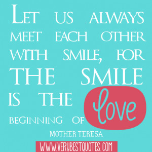 Quotes about smile and love - Let us always meet each other with smile ...