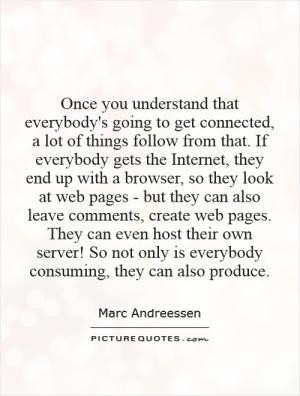 Once you understand that everybody's going to get connected, a lot of ...