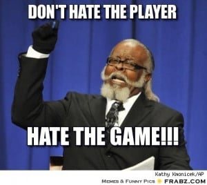 frabz-Dont-hate-the-player-Hate-the-GAME-cdcc09.jpg