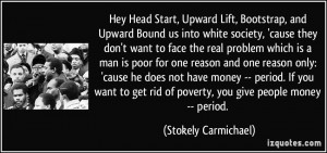 hey Head Start, Upward Lift, Bootstrap, and Upward Bound us into white ...