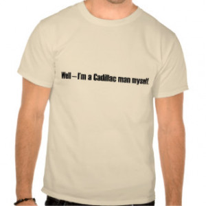 Cadillac Man Shirt