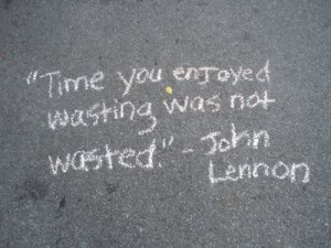 url=http://www.quotes99.com/time-you-enjoyed-wasting-was-not-wasted ...