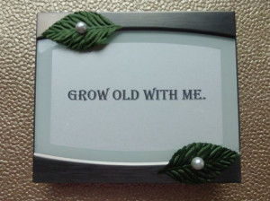 Grow old with me Inspirational Quote Picture by ILoveItandMore, $24.00