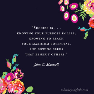 Success is knowing your purpose in life, growing to reach your full ...