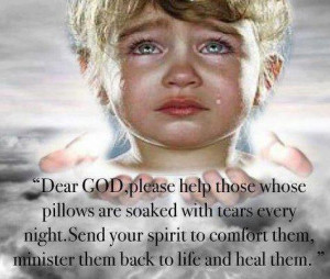 dear god please help those whose pillows are soaked with tears every ...