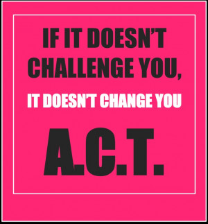 Act! Acept a Challenge and Change!