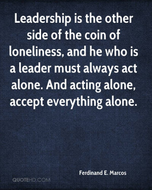 Leadership is the other side of the coin of loneliness, and he who is ...
