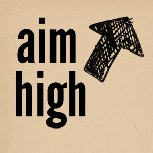 aim high