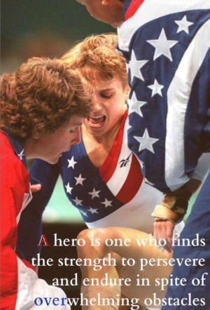 hero is one who finds the strength to persevere and endure in spite ...