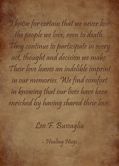 We never lose the people we love- Leo Buscaglia quote More