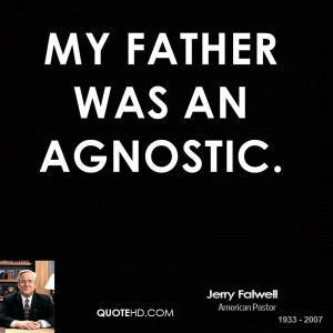My father was an agnostic.
