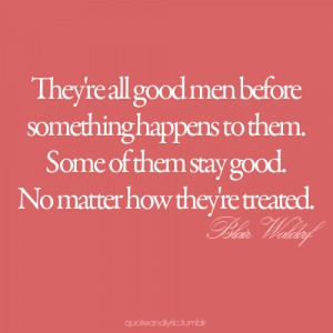 good-men-before-something-happens-to-them.-Some-of-them-stay-good.-No ...