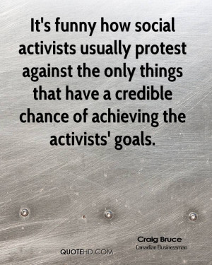 It's funny how social activists usually protest against the only ...