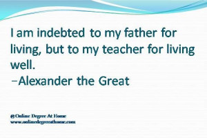 Education quotes for teachers I am indebted to my father for living ...