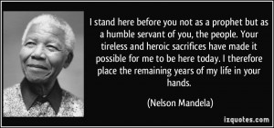 ... place the remaining years of my life in your hands. - Nelson Mandela