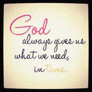 god quotes god always gives us what we need in time god quotes