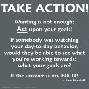 Take action - if it's not working, fix it! - Steve Maraboli