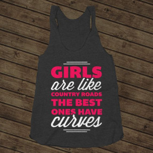 Girls Are Like Country Roads, The Best Ones Have Curves! Country Shirt ...