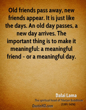 new friends appear. It is just like the days. An old day passes, a new ...