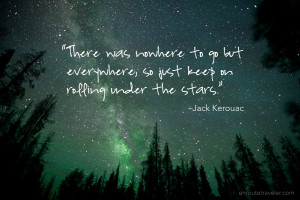... , so just keep on rolling under the stars.” –Jack Kerouac