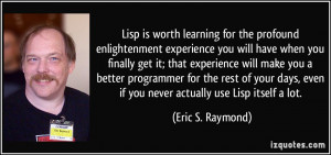 Lisp is worth learning for the profound enlightenment experience you ...