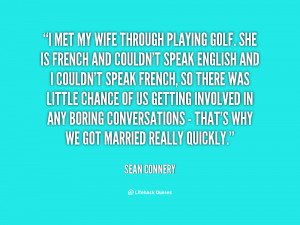 sean connery sean connery i met my wife through playing golf she is