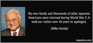 ... World War II. It took our nation over 40 years to apologize. - Mike