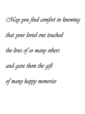 May you find comfort in knowing that your loved one touched the lives ...