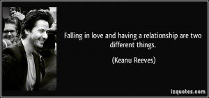 ... and having a relationship are two different things. - Keanu Reeves