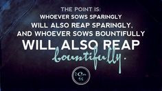 The point is this: whoever sows sparingly will also reap sparingly ...