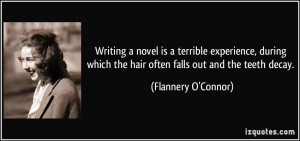 ... the hair often falls out and the teeth decay. - Flannery O'Connor