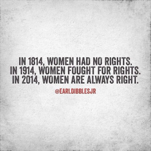 Woman's rights...we're always right.