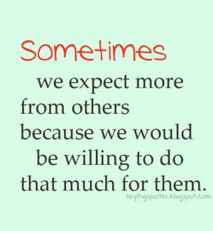Sometimes wo expect more from others