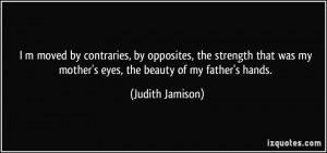 ... my mother's eyes, the beauty of my father's hands. - Judith Jamison