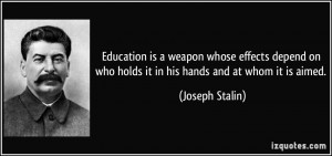 ... on who holds it in his hands and at whom it is aimed. - Joseph Stalin