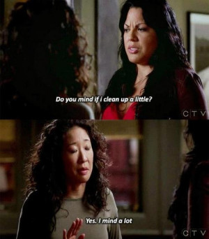 Callie Torres: Do you mind if I clean up a little? Cristina Yang: Yes ...