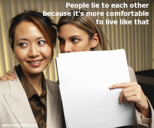 People lie to each other because it’s more comfortable to live like ...