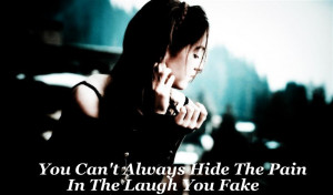 You Cannot Always Hide The Pain In The Laugh You Fake