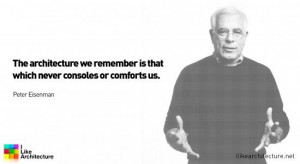 Quote #59 – Peter Eisenman I Like Architecture